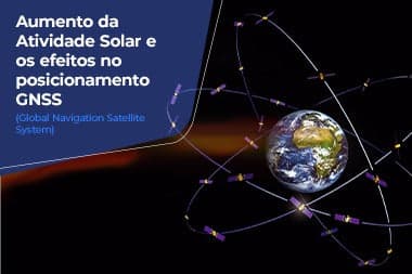 Aumento da Atividade Solar e os efeitos no posicionamento GNSS (Global Navigation Satellite System)